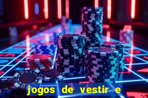 jogos de vestir e maquiar e arrumar o cabelo